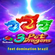 feet domination brazil